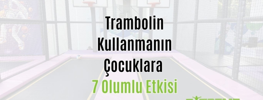 Trambolin Kullanmanın Çocuklara 7 Olumlu Etkisi